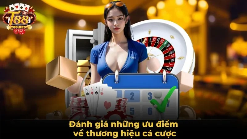 Đánh giá những ưu điểm về thương hiệu cá cược