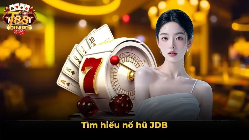 Tìm hiểu nổ hũ JDB