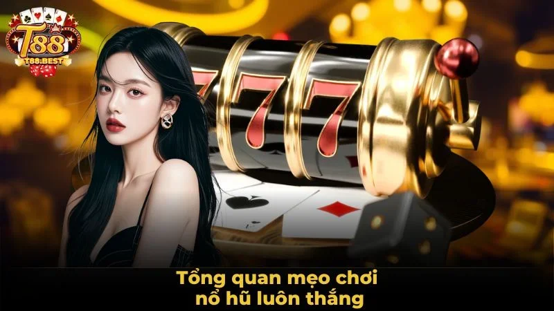 Tổng quan mẹo chơi nổ hũ luôn thắng