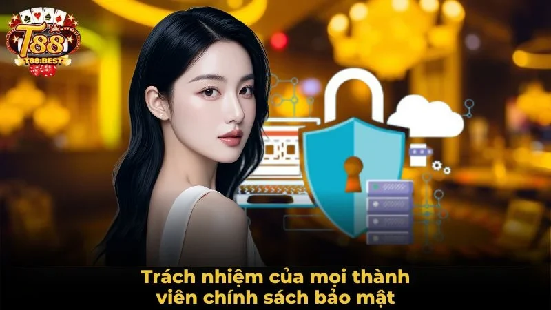 Trách nhiệm của mọi thành viên chính sách bảo mật