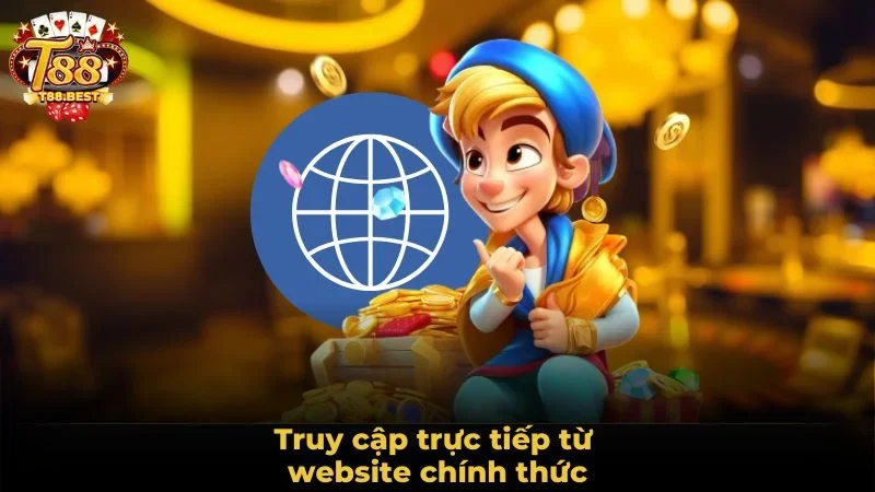 Truy cập trực tiếp từ website chính thức